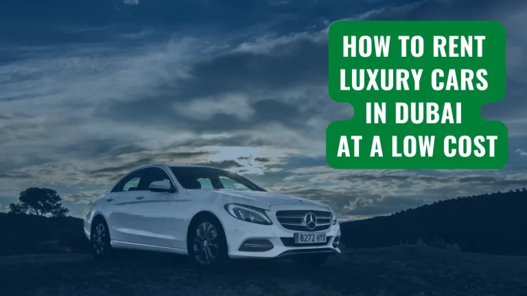 How to Rent Luxury Cars in Dubai at a Low cost
