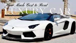 how much does it cost to rent a luxury car in dubai