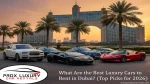 What are the best luxury cars to rent in Dubai?